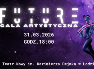 Gala Artystyczna „FUTURE” w Teatrze Nowym w Łodzi